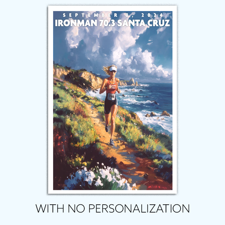 poster of Ironman 70.3 Santa Cruz depicts a triathlete running along a trail by the coast. The Ironman Santa Cruz  poster is personalized with athlete name, finish time and 70.3 distances.