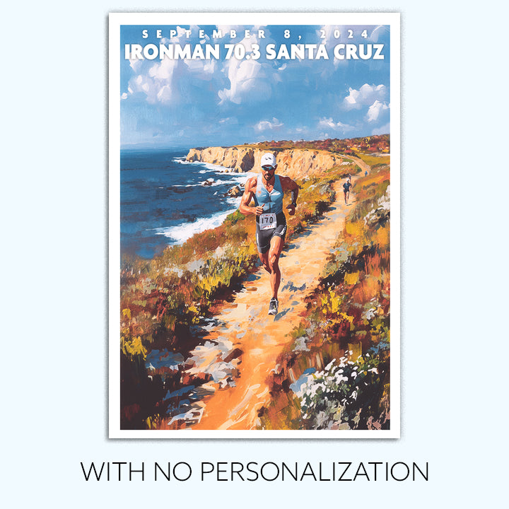 poster of Ironman 70.3 Santa Cruz depicts a male triathlete running along a trail by the coast. The Ironman Santa Cruz  poster is personalized with athlete name, finish time and 70.3 distances.